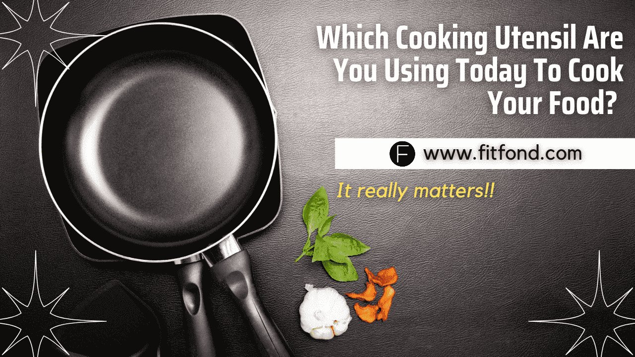 Best Cooking Utensils For Health Worst to Best Cookwares FITFOND
